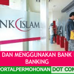 CARA DAFTAR DAN MENGGUNAKAN BANK ISLAM ONLINE BANKING